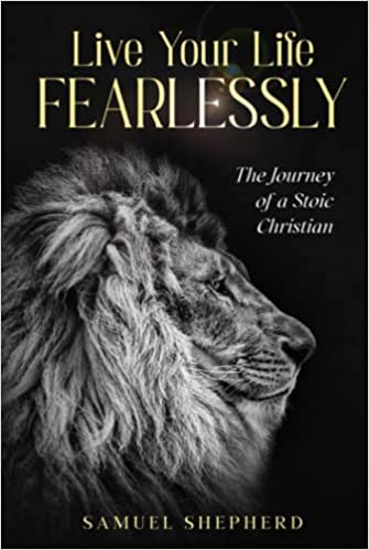 Live Your Life Fearlessly: Journey of a Stoic Christian Hardcover - Signed